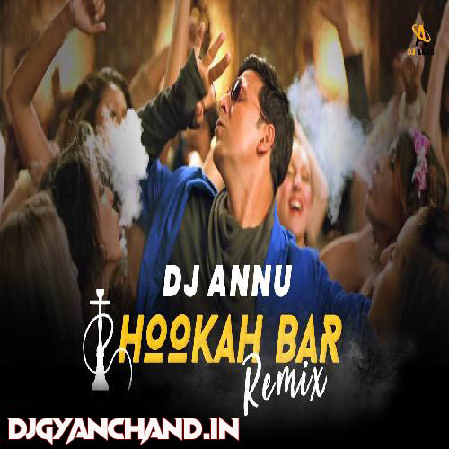 Hookkah Baar - Electro Dance Remix Mp3 Song - DJ Annu Gopiganj
